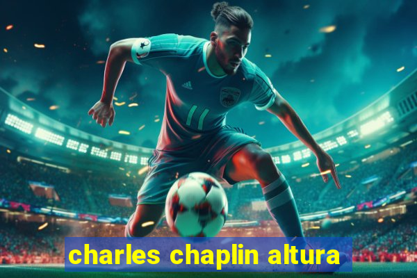 charles chaplin altura